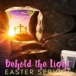 Behold the Light: Easter Sunday Service